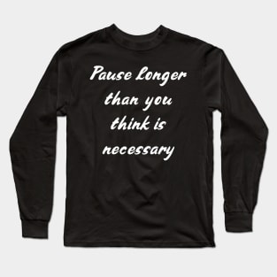 SLP Pause Longer Than You Think Is Necessary Long Sleeve T-Shirt